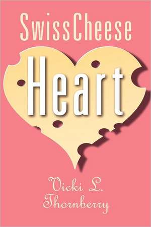 Swiss Cheese Heart de Vicki L. Thornberry