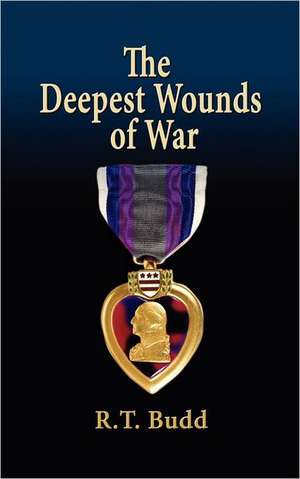 The Deepest Wounds of War de R. T. Budd