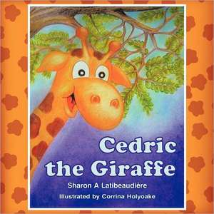 Cedric the Giraffe de Sharon A. Latibeaudi Re