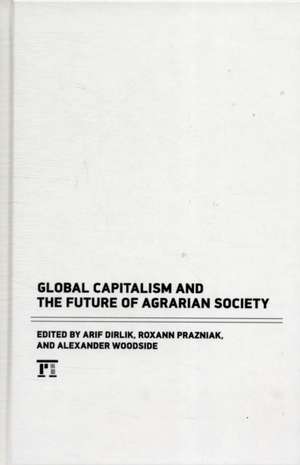 Global Capitalism and the Future of Agrarian Society de Arif Dirlik