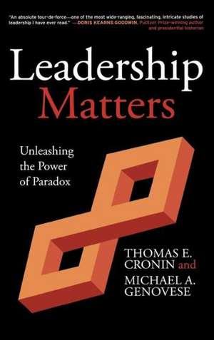 Leadership Matters: Unleashing the Power of Paradox de Thomas E. Cronin