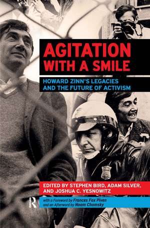 Agitation with a Smile: Howard Zinn's Legacies and the Future of Activism de Stephen Bird