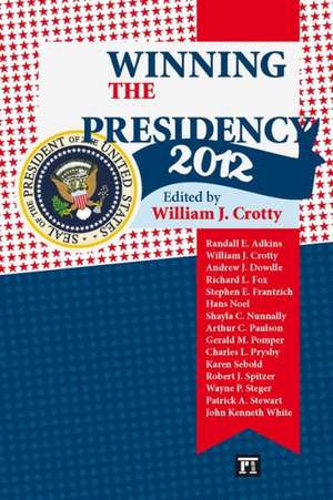 Winning the Presidency 2012 de William J. Crotty