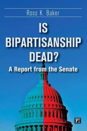 Is Bipartisanship Dead?: A Report from the Senate de Ross K. Baker