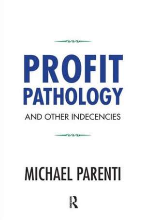 Profit Pathology and Other Indecencies de Michael Parenti