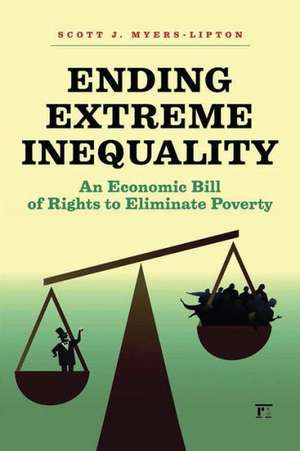 Ending Extreme Inequality: An Economic Bill of Rights to Eliminate Poverty de Scott Myers-Lipton