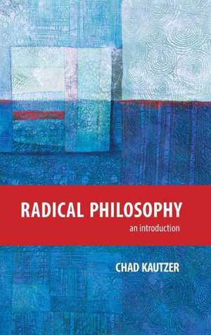 Radical Philosophy: An Introduction de Chad Kautzer