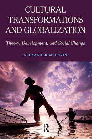 Cultural Transformations and Globalization: Theory, Development, and Social Change de Alexander M Ervin