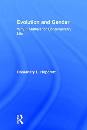 Evolution and Gender: Why It Matters for Contemporary Life de Rosemary Hopcroft