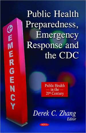 Public Health Preparedness, Emergency Response & the CDC de Derek C. Zhang