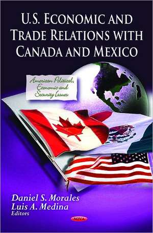 U.S. Economic & Trade Relations with Canada & Mexico de Daniel S. Morales