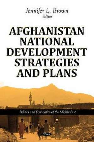 Afghanistan National Development Strategies & Plans de Jennifer L. Brown