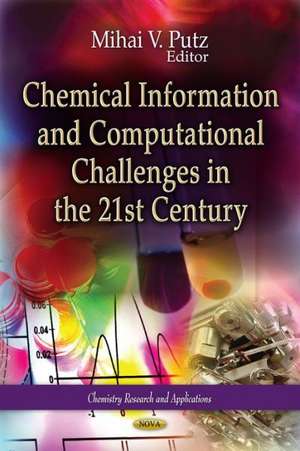 Chemical Information & Computational Challenges in the 21st Century de Mihai V. Putz