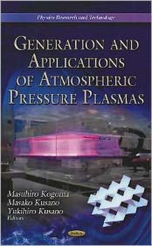 Generation & Application of Atmospheric Pressure Plasmas de Masuhiro Kogoma