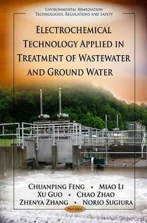 Electrochemical Technology Applied in Treatment of Wastewater & Ground Water de Chuanping Feng