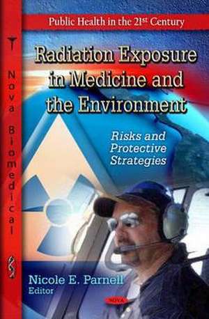 Radiation Exposure in Medicine & the Environment de Nicole E. Parnell