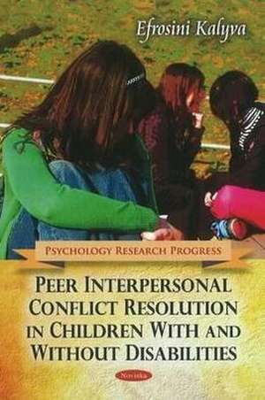 Peer Interpersonal Conflict Resolution in Children with & without Disabilities de Efrosini Kalyva