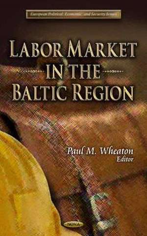 Labor Market in the Baltic Region de Paul M. Wheaton