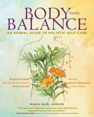 Body Into Balance: An Herbal Guide to Holistic Self-Care de Maria Noel Groves