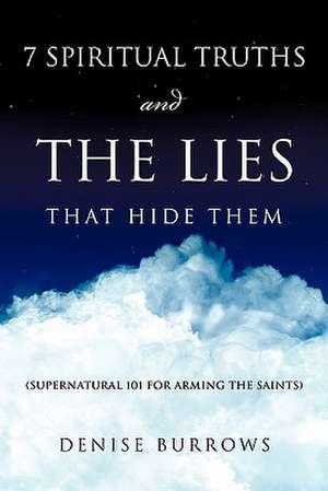 7 Spiritual Truths and the Lies That Hide Them de DENISE BURROWS