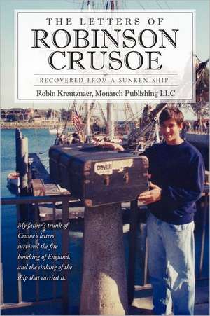 The Letters of Robinson Crusoe de Robin Kreutznaer Monarch Publishing LLC