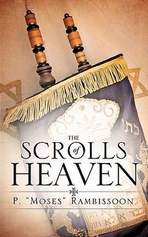 The Scrolls of Heaven de P. "Moses" Rambissoon