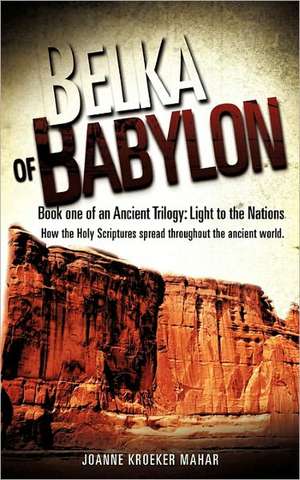 Belka of Babylon: A Look Beyond the Veil de Joanne Kroeker Mahar