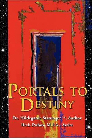 Portals to Destiny de Hildegarde Staninger