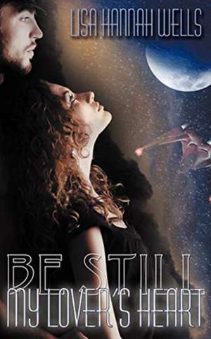 Be Still My Lover's Heart de Lisa Hannah Wells