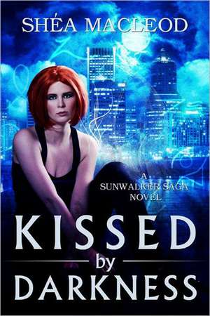 Kissed by Darkness de Shea MacLeod