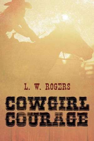 Cowgirl Courage de L. W. Rogers