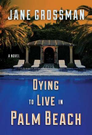 Dying to Live in Palm Beach de Jane Grossman