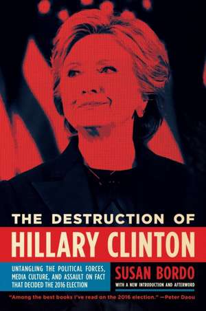 The Destruction of Hillary Clinton de Susan Bordo