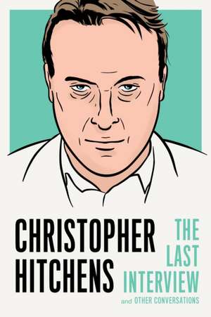 Christopher Hitchens: The Last Interview de Christopher Hitchens