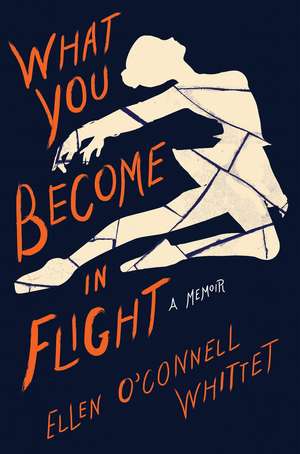 What You Become in Flight: A Memoir de Ellen O'Connell Whittet