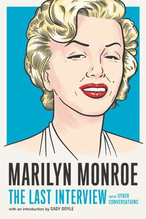 Marilyn Monroe: The Last Interview de Marilyn Monroe