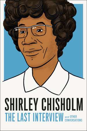 Shirley Chisholm: The Last Interview de Shirely Chisholm