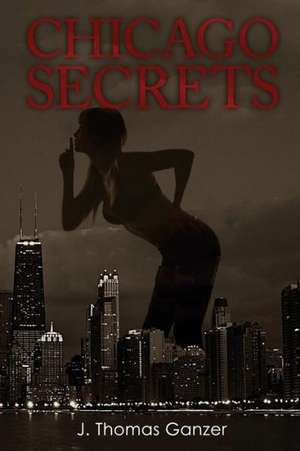 Chicago Secrets de J. Thomas Ganzer