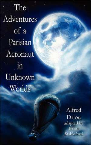 The Adventures of a Parisian Aeronaut in the Unknown Worlds de Alfred Driou