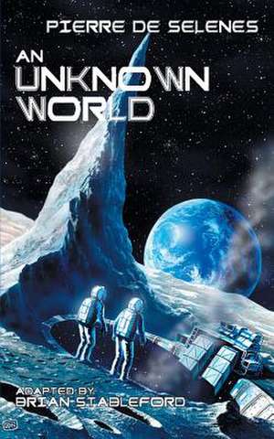 An Unknown World: Two Years on the Moon de Pierre De Selenes