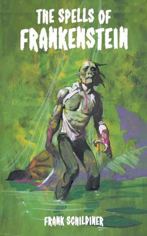 The Spells of Frankenstein de Frank Schildiner