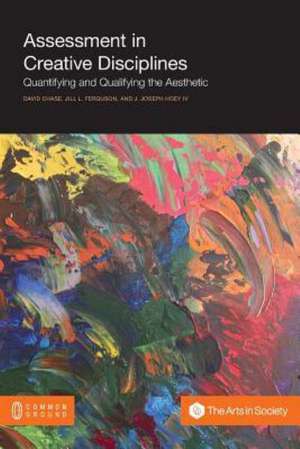 Assessment in Creative Disciplines: Quantifying and Qualifying the Aesthetic de David Chase