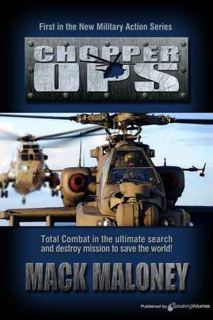 Chopper Ops: Chopper Ops Series de Mack Maloney