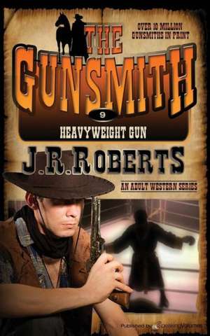 Heavyweight Gun: The Gunsmith de J. R. Roberts