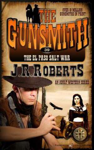 The El Paso Salt War: The Gunsmith de J. R. Roberts