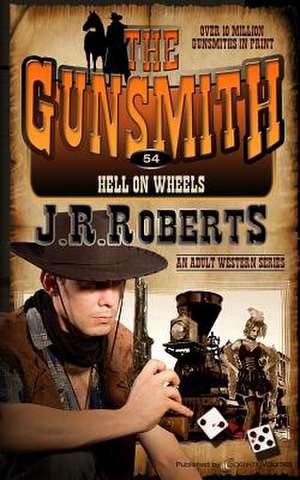 Hell on Wheels: The Gunsmith de J. R. Roberts