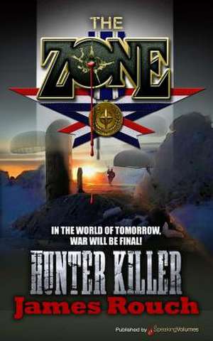 Hunter Killer: The Zone de James Rouch