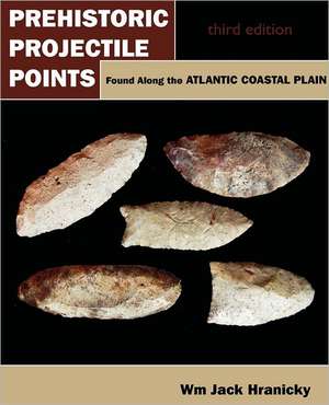 Prehistoric Projectile Points Found Along the Atlantic Coastal Plain de Wm Jack Hranicky