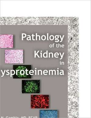 Pathology of the Kidney in Dysproteinemia de Charles N. Gamble