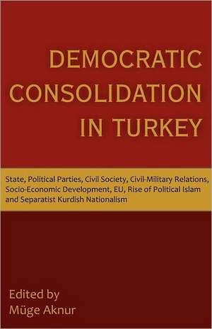 Democratic Consolidation in Turkey de Muge Aknur